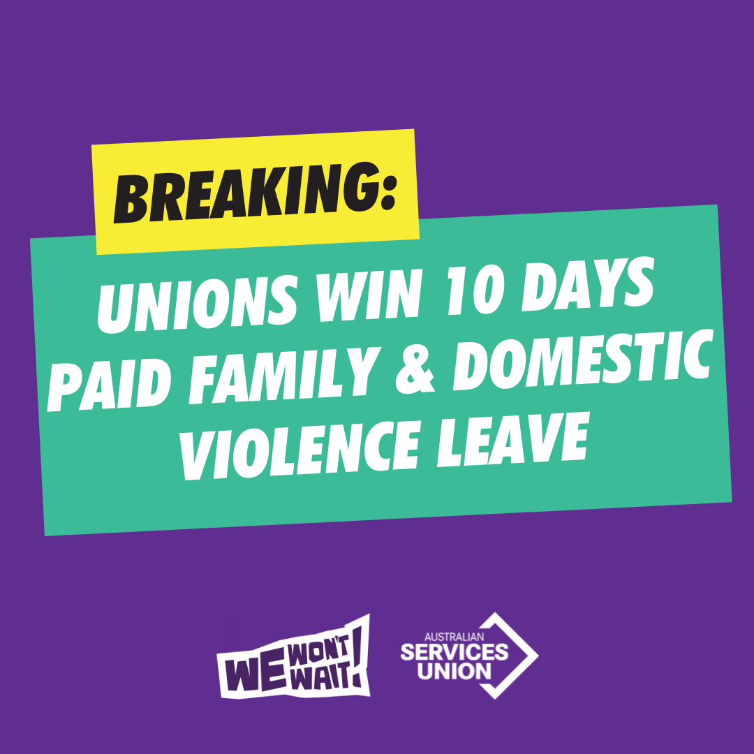 Unions win 10 days paid family and domestic violence leave.